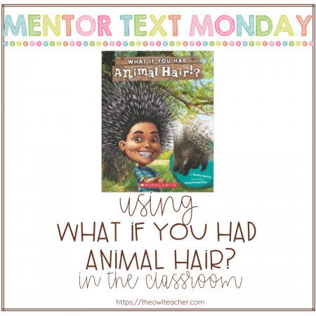 What If You Had Animal Hair? makes a great nonfiction mentor text for teaching about the science idea of adaptation in animals.