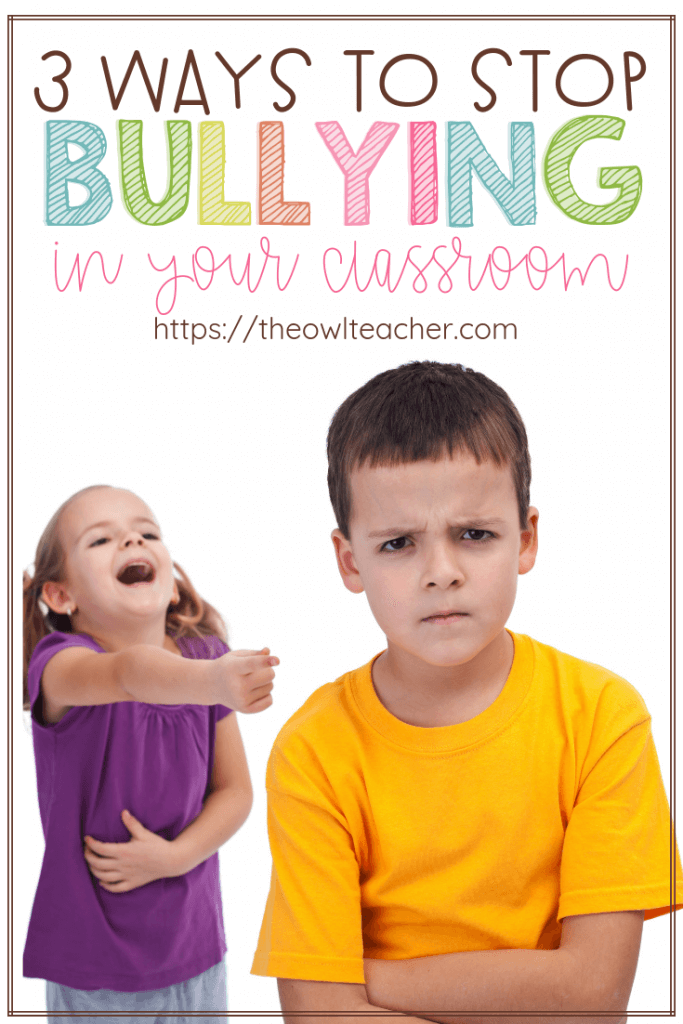 3 Ways To Stop Bullying In Your Classroom - The Owl Teacher