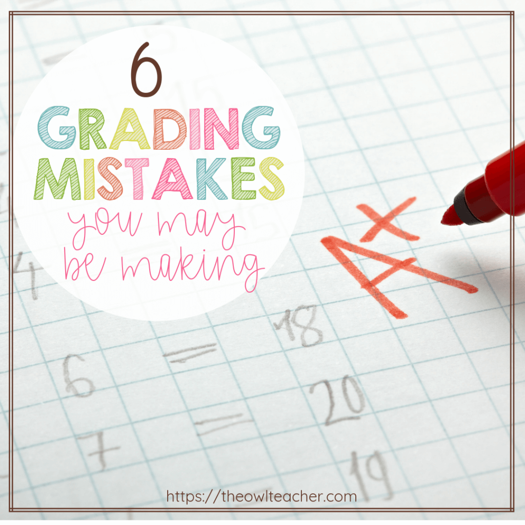 6 Grading Mistakes You May Be Making The Owl Teacher