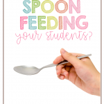 Are you spoonfeeding your students or are you creating independent thinkers? Check out these tips and ideas to help your students learn to be independent!