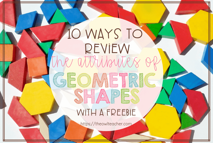 10 Ways to Review the Attributes of Geometric Shapes - The Owl Teacher