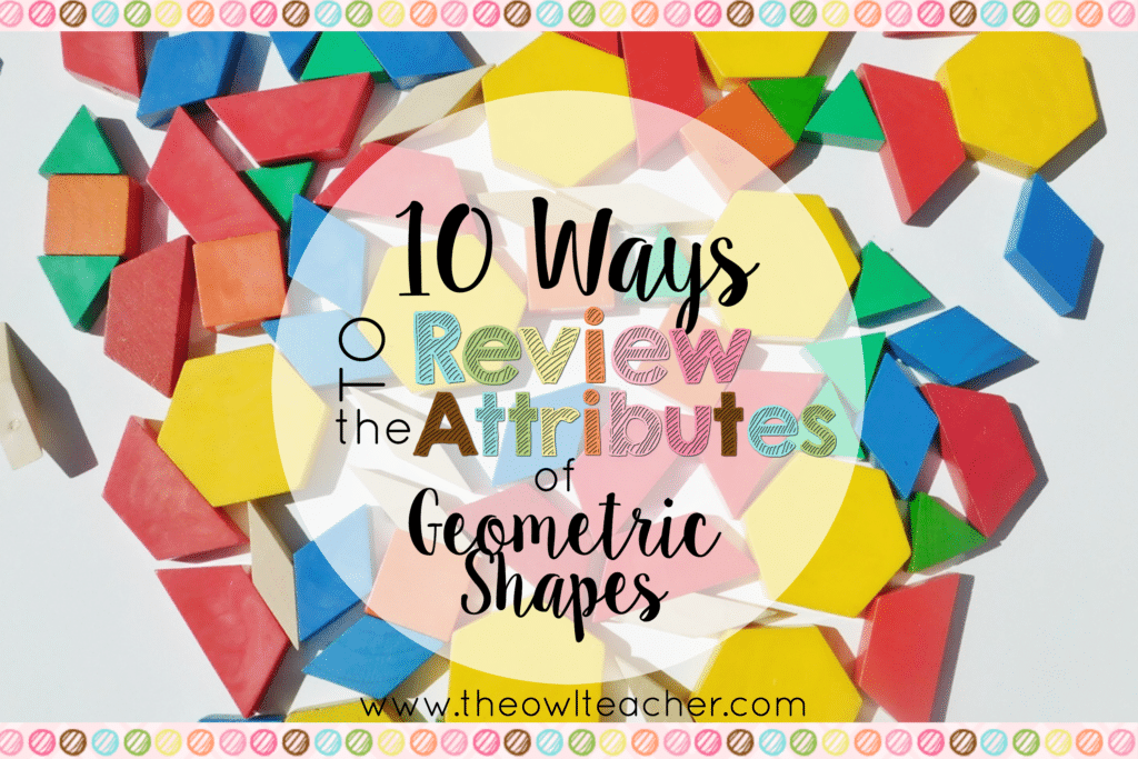 10 Ways to Review the Attributes of Geometric Shapes - The Owl Teacher