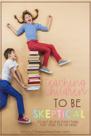 Teaching children to be skeptical is an important concept that I think teachers should be incorporating into their instruction. Too many children are too ready to believe everything they see, hear, and read without questioning the truth and validity of the information. In this post I share nine tips for teaching children to be more skeptical and share a personal story about why this concept is important to me.