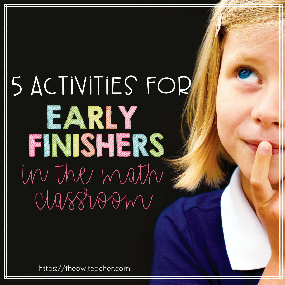 5 Activities For Early Finishers In The Math Classroom The Owl Teacher