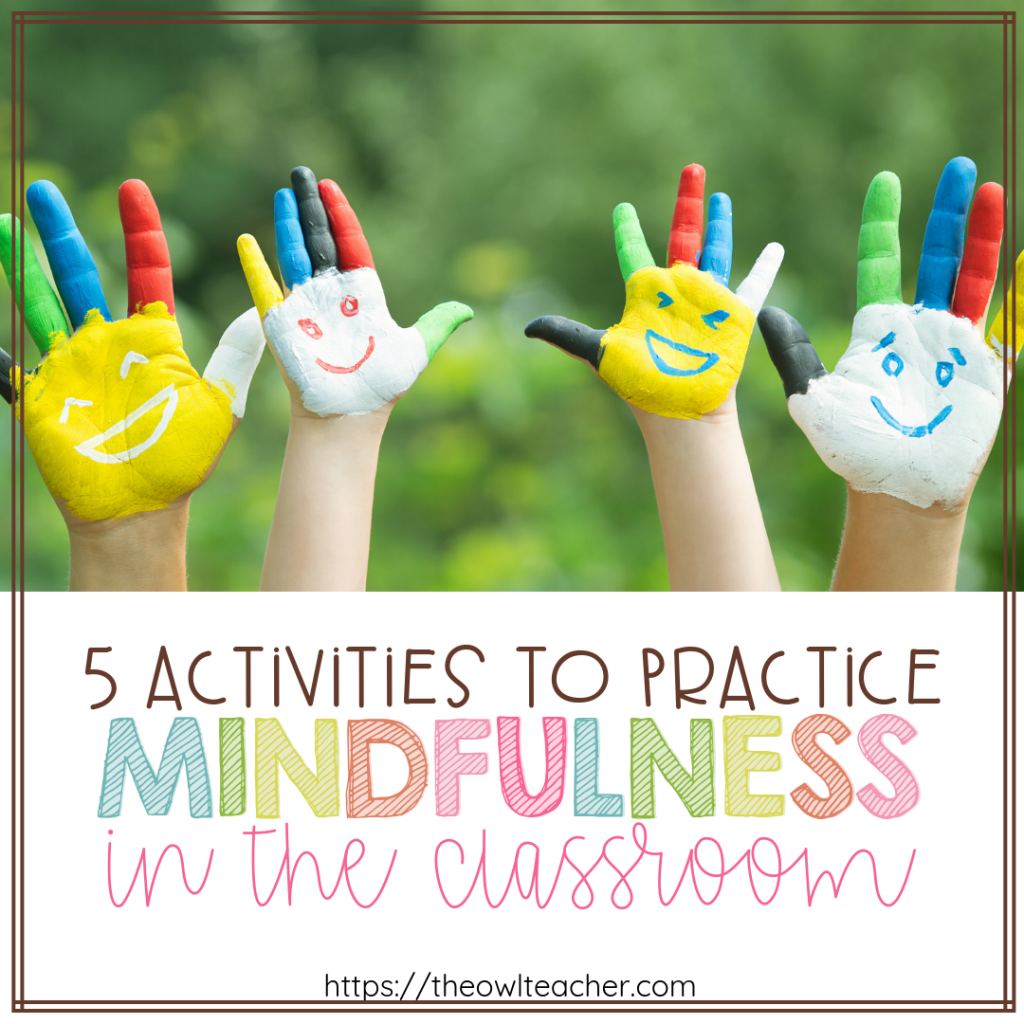 5 Activities To Practice Mindfulness In Your Classroom - The Owl Teacher