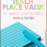 Learn 10 engaging ways to teach place value to your upper elementary students and grab a freebie!