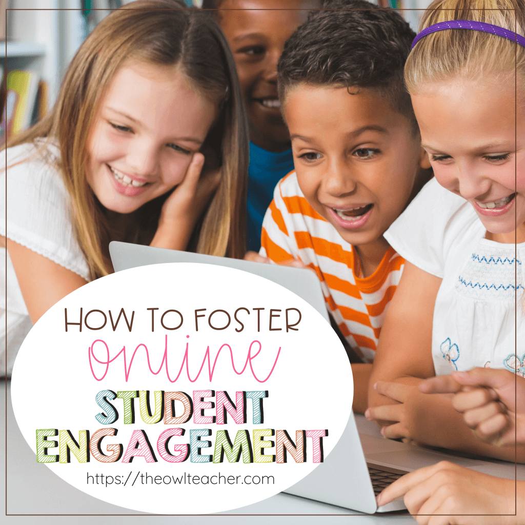 How to Foster Online Student Engagement - The Owl Teacher by Tammy DeShaw