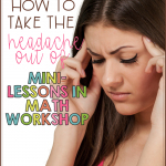 Teaching mini-lessons in math workshop can sometimes be a challenge, but it doesn't have to be. This post helps you remove the headache of mini-lessons and makes whole group teaching easier!