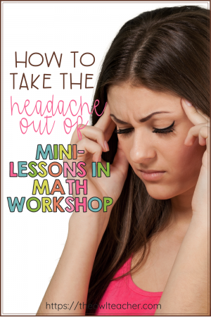 Teaching mini-lessons in math workshop can sometimes be a challenge, but it doesn't have to be. This post helps you remove the headache of mini-lessons and makes whole group teaching easier!