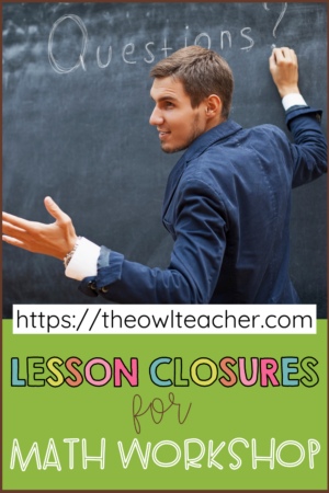 One component of Math workshop is the closing. It's important to use many different lesson closures. This post walks you through several ideas and strategies to use at the end of your lesson to help your students deepen their learning and reflect more! Save this pin and click through to learn more!