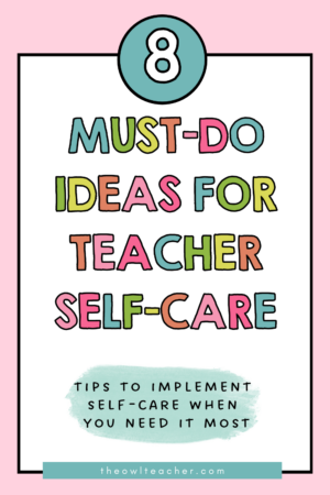 8 Must-Do Ideas for Teacher Self-Care - The Owl Teacher