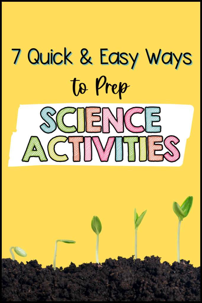 Check out these seven quick and easy ways to prep your science activities to make sure your students get the best possible experience with their resources