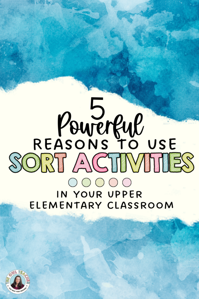 This image has a blue background with a strip across it that says 5 Powerful Reasons to Use Sort Activities in your upper elementary Classroom.