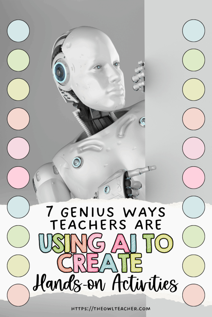 This image has a robot peeking out with the words across the image saying 7 Genius Ways Teachers Are Using AI to Create Hands-On Activities