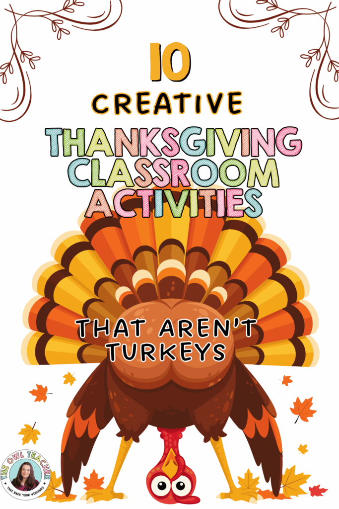 A turkey in the center upside down with the words 10 Creative Thanksgiving Classroom Activities that Aren't Turkeys.