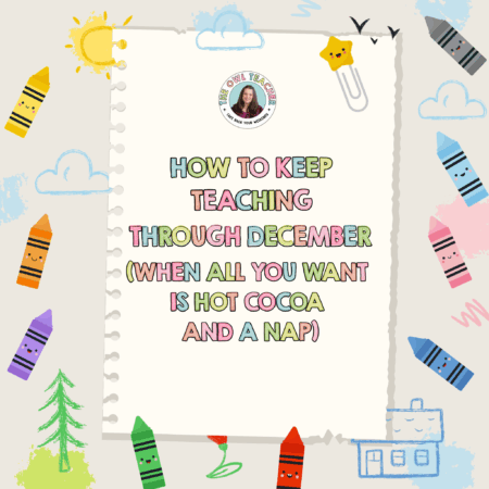 Colorful notebook page with cute crayon illustrations reads "How to Keep Teaching Through December (When All You Want is Hot Cocoa and a Nap)" - teacher humor and survival guide graphic from The Owl Teacher