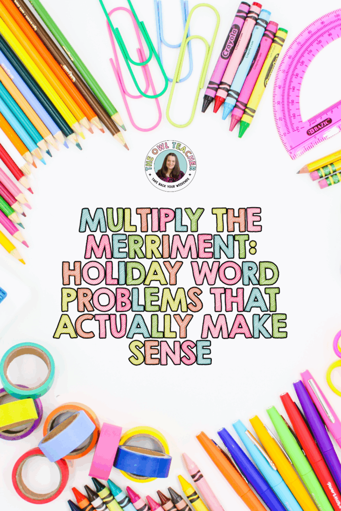 Colorful school supplies including pencils, crayons, markers, and rulers arranged around text that reads "Multiply the Merriment: Holiday Word Problems That Actually Make Sense" with The Owl Teacher branding
